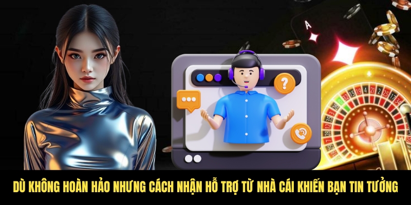 Cách nhận hỗ trợ từ nhà cái - Khi bạn cần, Tài Xỉu có mặt 4 Tài Xỉu không hoàn hảo nhưng sẽ là nơi bạn tin tưởng tìm đến khi cần sự hỗ trợ