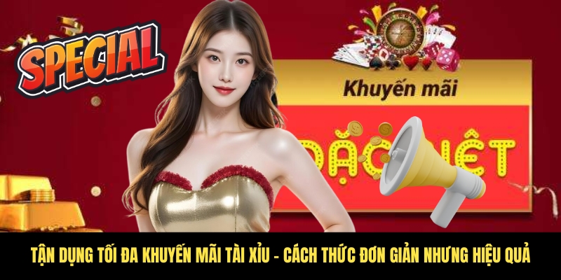Khuyến mãi Tài Xỉu - Nhận ngay ưu đãi khủng mỗi ngày 4 Sử dụng những khuyến mãi Tài Xỉu khi cược