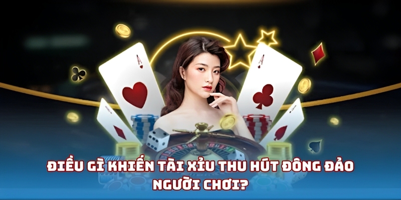 Những điểm nổi bật giúp Tài Xỉu phát triển mạnh