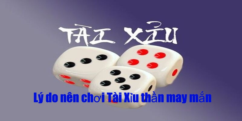 Tài Xỉu thần may mắn – Cơ hội lớn, trúng thưởng cực nhanh 4 Tỷ lệ thắng cao, chơi vui trúng thưởng nhanh